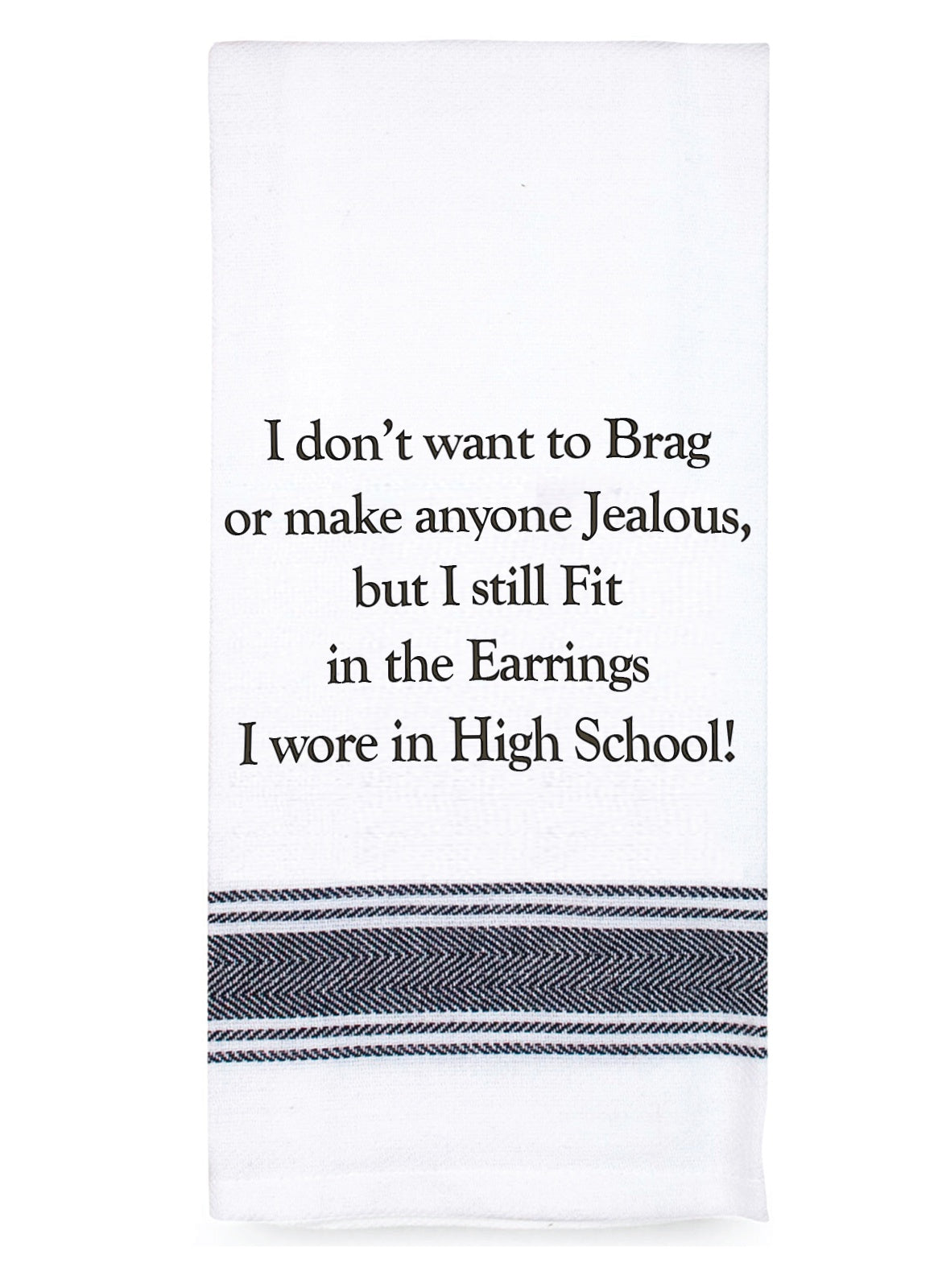 Tea Towel - I Don't Want To Brag, Fit My Earrings