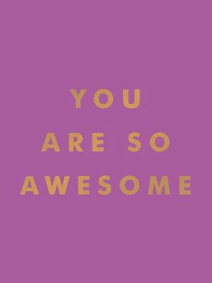 You Are So Awesome: Uplifting Mini Book of Quotes and Affirmations