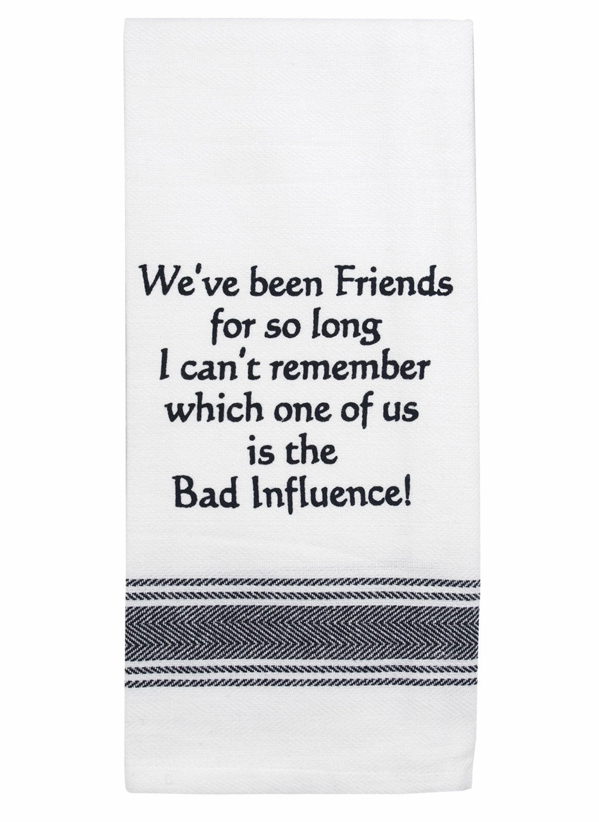 Tea Towel - We've been friends...