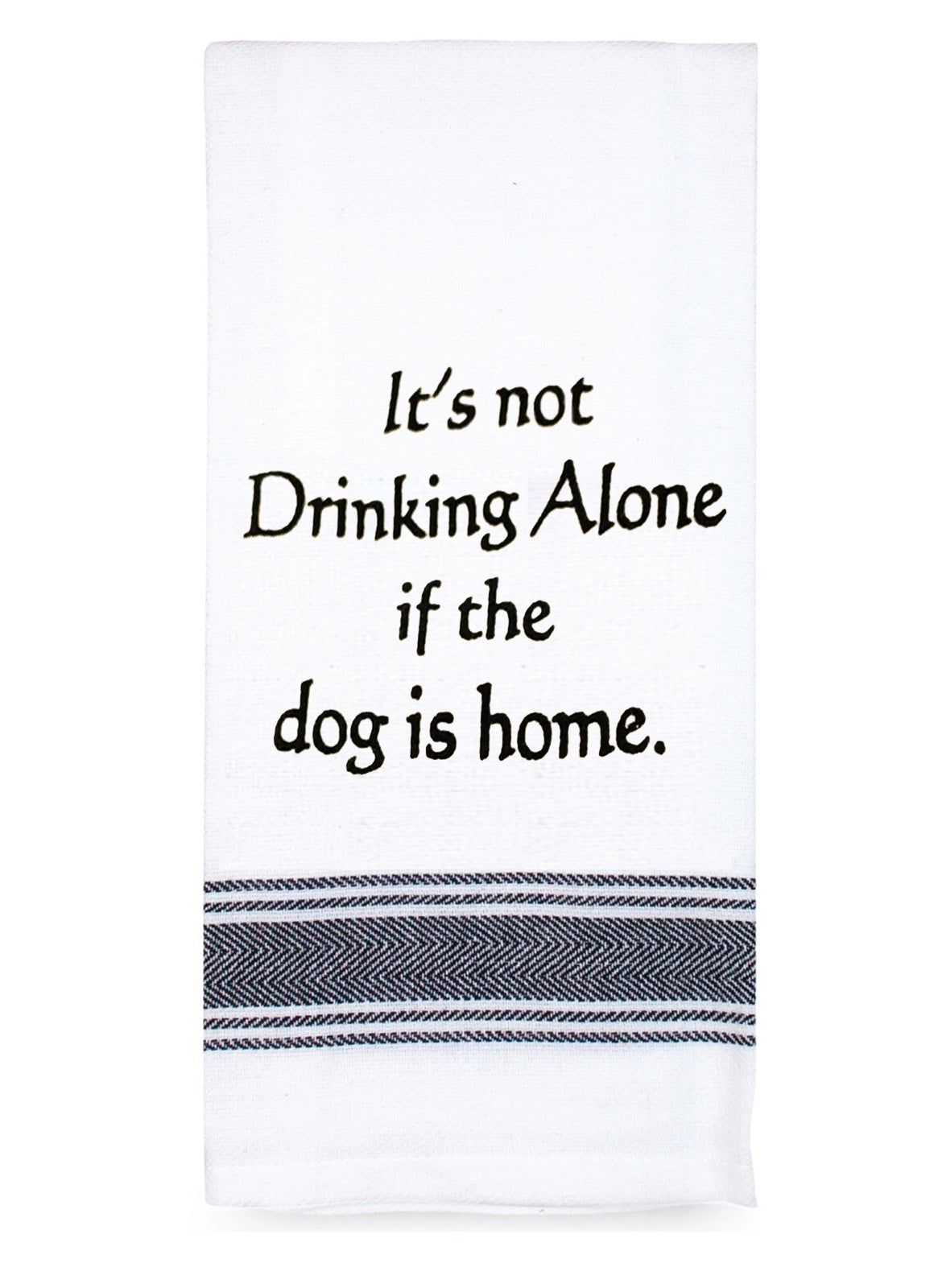 Tea Towel - It's Not Drinking Alone If The Dog