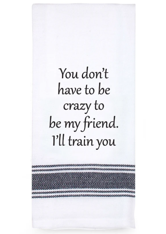 Tea Towel - You don't have to be crazy