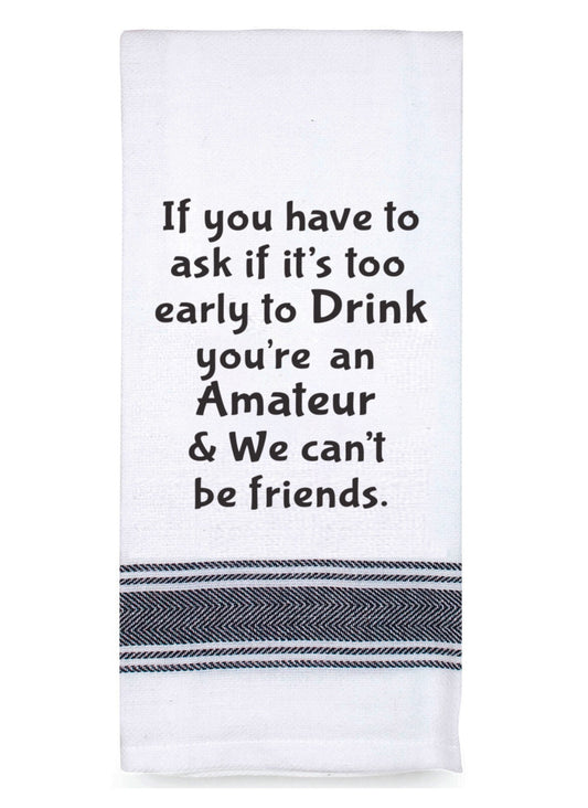 Tea Towel Too early to drink we can't be friends