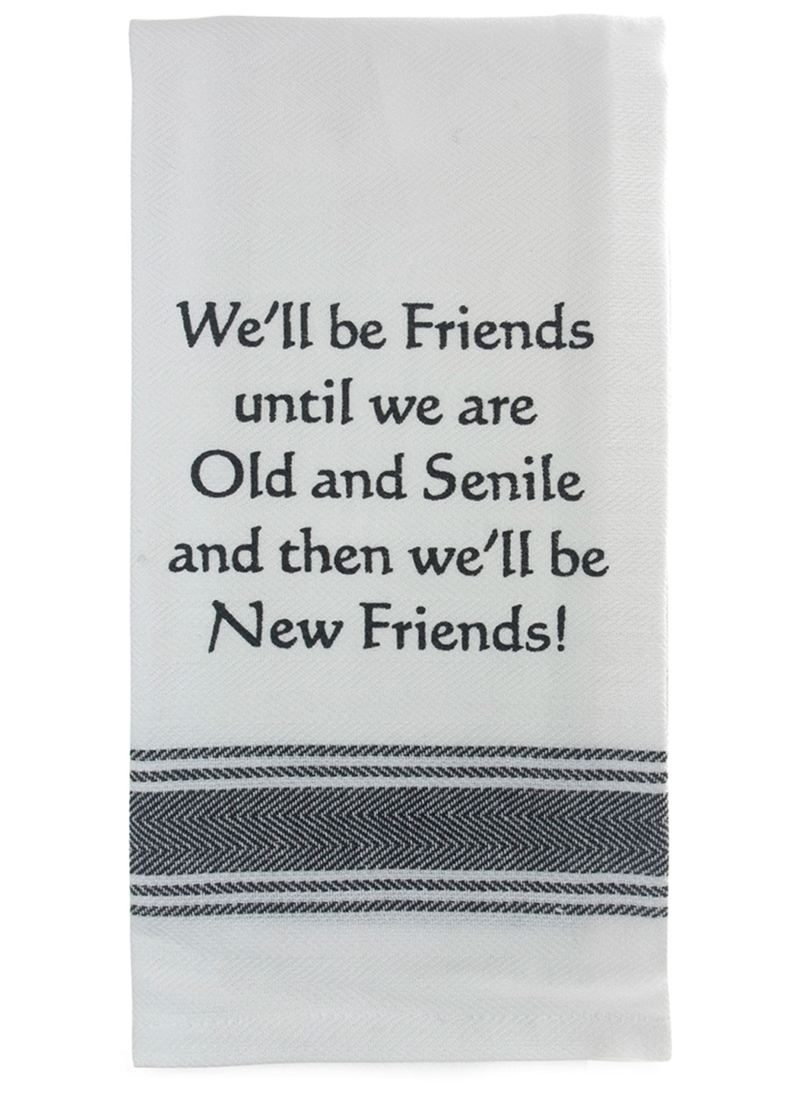 Tea Towel We'll be friends until we're old & senile