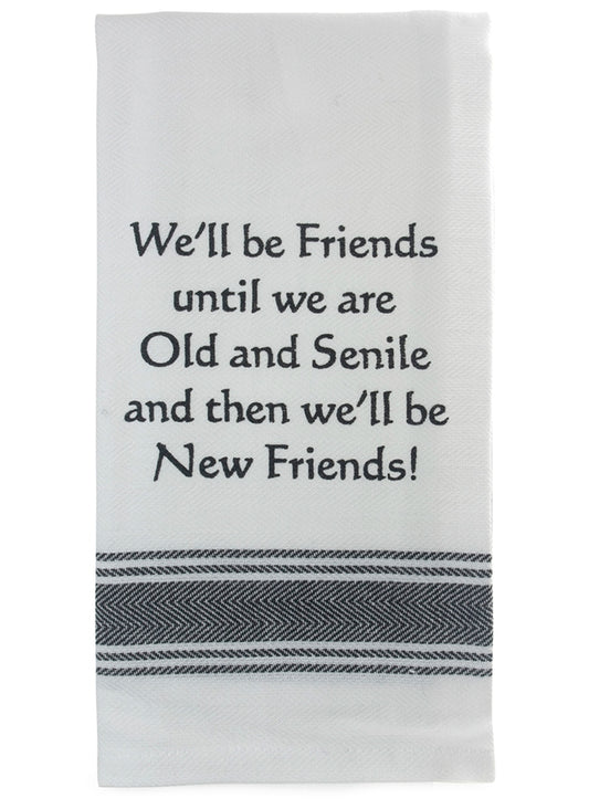 Tea Towel We'll be friends until we're old & senile