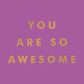 You Are So Awesome: Uplifting Mini Book of Quotes and Affirmations